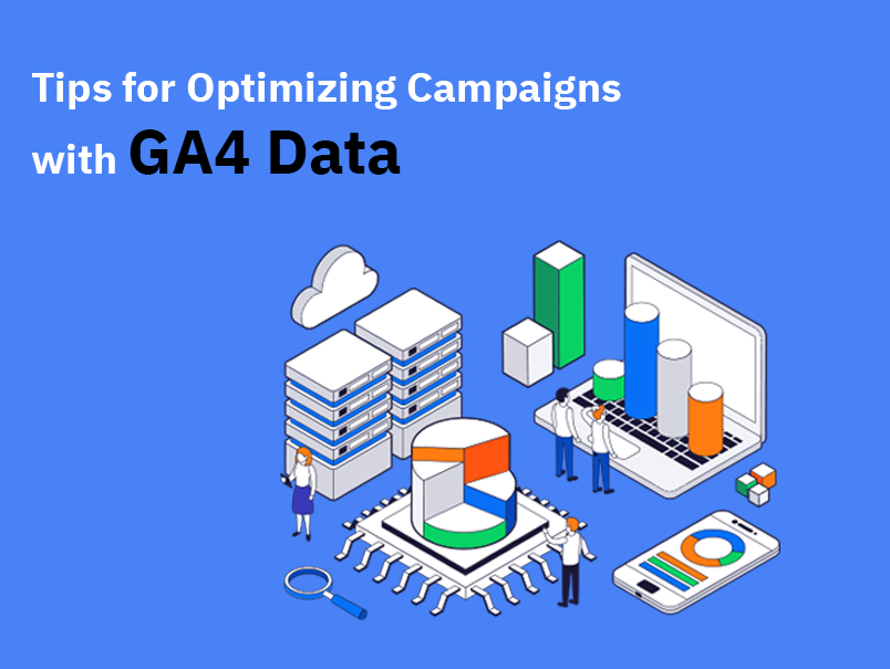 Tips for Optimizing Campaigns with GA4 Data